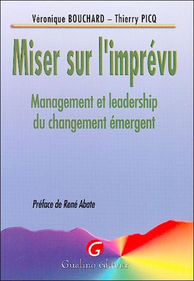 Miser sur l'imprévu : management et leadership du changement émergent