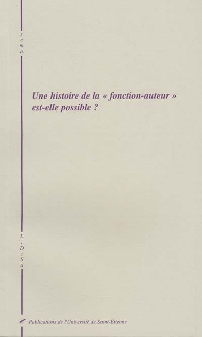 Une histoire de la fonction-auteur est-elle possible ? : actes du colloque, 11-13 mai 2000