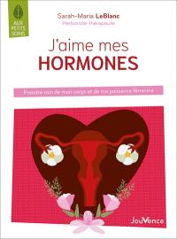 J'aime mes hormones : prendre soin de mon corps et de ma puissance féminine