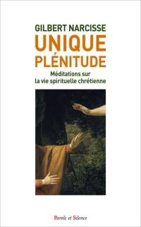 Unique plénitude : méditations sur la vie spirituelle chrétienne