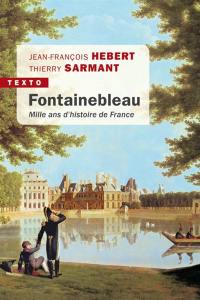 Fontainebleau : mille ans d'histoire de France