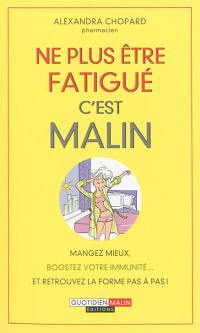 Ne plus être fatigué, c'est malin : mangez mieux, boostez votre immunité... et retrouvez la forme pas à pas !