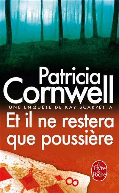 Une enquête de Kay Scarpetta. Et il ne restera que poussière Une enquête de Kay Scarpetta. Et il ne restera que poussière