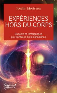 Expériences hors du corps : enquête et témoignages aux frontières de la conscience