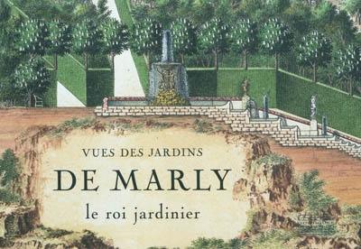 Vues des jardins de Marly : le roi jardinier