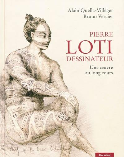 Pierre Loti dessinateur : une oeuvre au long cours