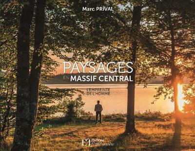 Paysages en Massif central : l'empreinte de l'homme Paysages en Massif central : l'empreinte de l'homme