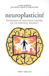 Neuroplasticité : enseigner de nouveaux savoirs ou un nouveau regard ?