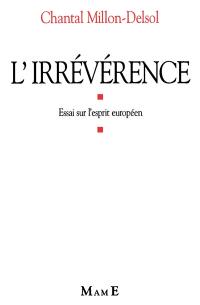 L'irréverence : essai sur l'esprit européen