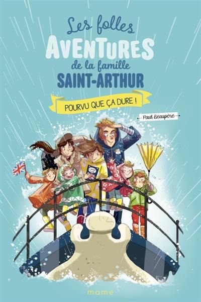 Les folles aventures de la famille Saint-Arthur. Vol. 13. Pourvu que ça dure !