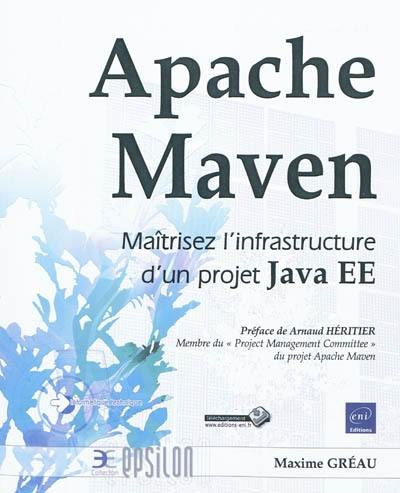 Apache Maven : maîtrisez l'infrastructure d'un projet Java EE