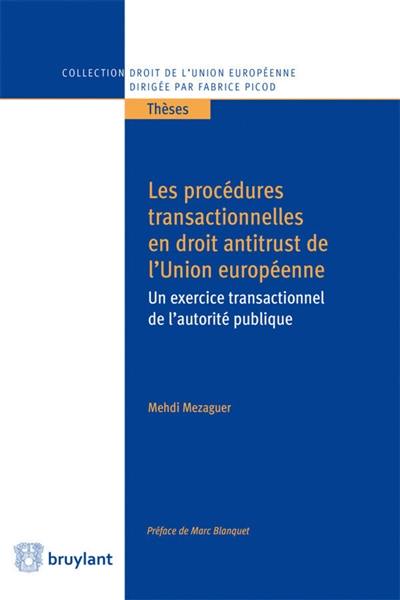 Les procédures transactionnelles en droit antitrust de l'Union européenne : un exercice transactionnel de l'autorité publique