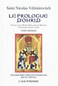 Le prologue d'Ohrid : vies des saints, hymnes, réflexions, thèmes de contemplation et homélies pour chaque jour de l'année. Vol. 1. Janvier à avril