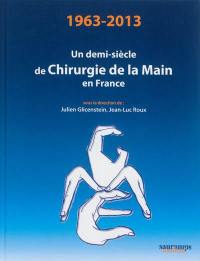 Un demi-siècle de chirurgie de la main en France : 1963-2013