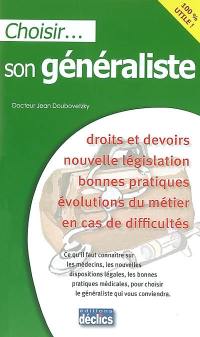 Choisir son généraliste : droits et devoirs, nouvelle législation, bonnes pratiques, évolutions du métiers en cas de difficultés