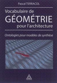 Vocabulaire de géométrie pour l'architecture : ontologies pour modèles de synthèse