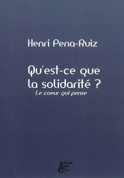 Qu'est-ce que la solidarité ? : le coeur qui pense