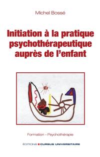 Initiation à la pratique psychothérapeutique auprès de l'enfant