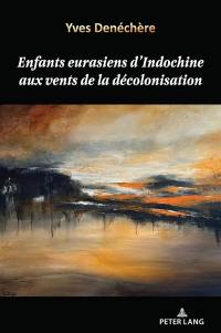 Enfants eurasiens d'Indochine aux vents de la décolonisation