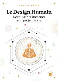 Le design humain : découvrir et incarner son projet de vie