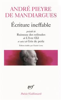 Ecriture ineffable. Ruisseau des solitudes. L'ivre oeil