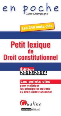 Petit lexique de droit constitutionnel : les points clés pour maîtriser les principales notions du droit constitutionnel : les 250 mots clés