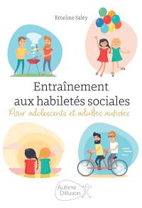 Entraînement aux habiletés sociales : pour adolescents et adultes autistes