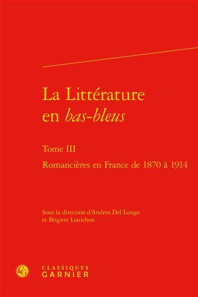 La littérature en bas-bleus. Vol. 3. Romancières en France de 1870 à 1914