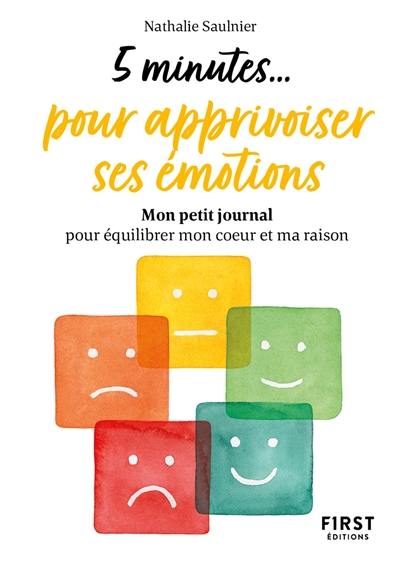 5 minutes... pour apprivoiser ses émotions : mon petit journal pour équilibrer mon coeur et ma raison