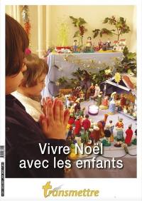 Transmettre, n° 231. Vivre Noël avec les enfants