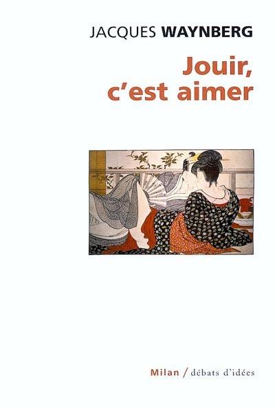 Jouir, c'est aimer