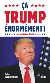 Ca Trump énormément ! : les pensées de Donald