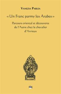 Un Franc parmy les Arabes : parcours oriental et découverte de l'autre chez le chevalier d'Arvieux