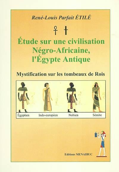 Etude sur une civilisation Négro-Africaine, l'Egypte antique : mystification sur les tombeaux de Rois