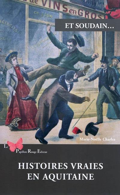 Et soudain... : histoires vraies en Aquitaine