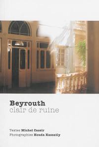 Beyrouth : clair de ruine