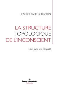 La structure topologique de l'inconscient : une suite à L'étourdit