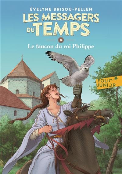 Les messagers du temps. Vol. 8. Le faucon du roi Philippe