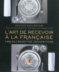 L'art de recevoir à la française : tables, recettes, savoir-faire