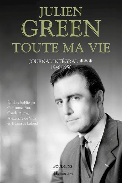 Toute ma vie : journal intégral. Vol. 3. 1946-1950