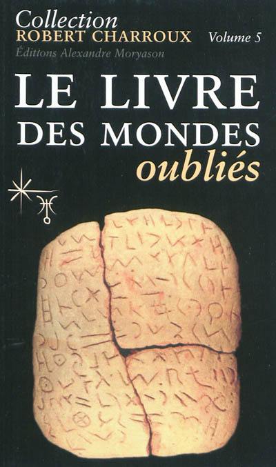 Collection Robert Charroux. Vol. 5. Le livre des mondes oubliés