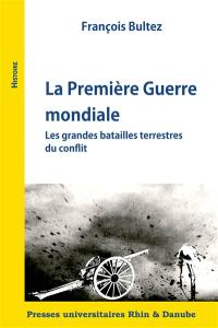 La Première Guerre mondiale : les grandes batailles terrestres du conflit