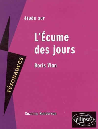 Etude sur L'écume des jours, Boris Vian