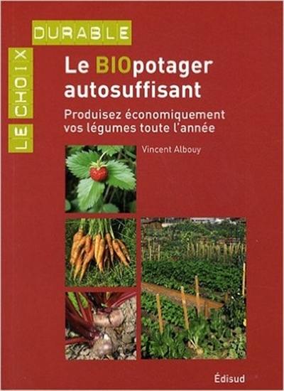 Le biopotager autosuffisant : produisez économiquement vos légumes toute l'année