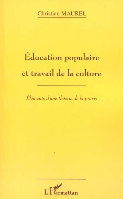 Education populaire et travail de la culture : éléments d'une théorie de la praxis