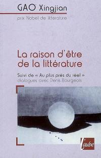 La raison d'être de la littérature. Au plus près du réel : dialogues avec Denis Bourgeois