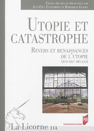 Utopie et catastrophe : revers et renaissances de l'utopie (XVIe-XXIe siècles)