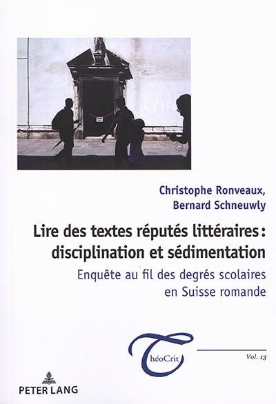 Lire des textes réputés littéraires : disciplination et sédimentation : enquête au fil des degrés scolaires en Suisse romande Lire des textes réputés littéraires : disciplination et sédimentation : enquête au fil des degrés scolaires en Suisse romande