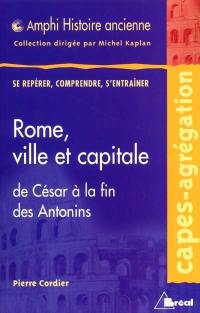 Rome, ville et capitale : de César à la fin des Antonins