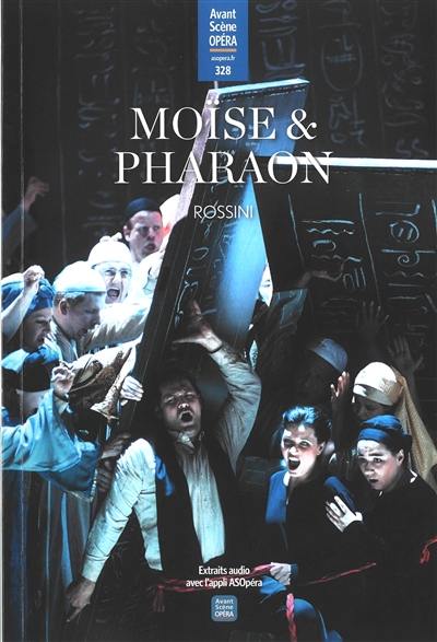 Avant-scène opéra (L'), n° 328. Moïse & Pharaon ou Le passage de la mer Rouge : opéra en quatre actes